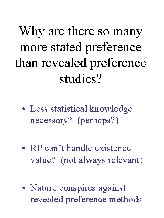 Why are there so many more stated preference than revealed preference studies? • Less