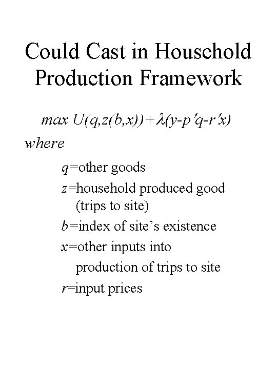 Could Cast in Household Production Framework max U(q, z(b, x))+ (y-p q-r x) where