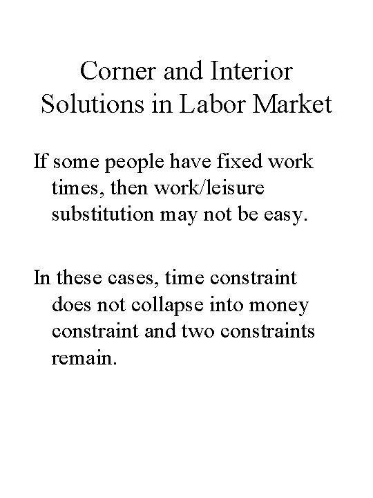 Corner and Interior Solutions in Labor Market If some people have fixed work times,