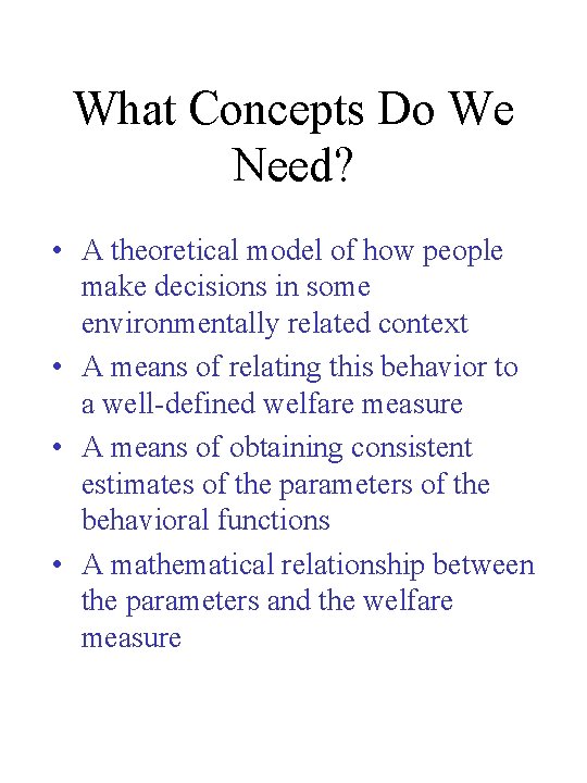 What Concepts Do We Need? • A theoretical model of how people make decisions