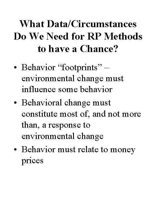 What Data/Circumstances Do We Need for RP Methods to have a Chance? • Behavior