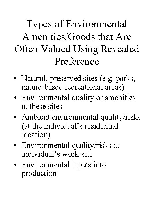 Types of Environmental Amenities/Goods that Are Often Valued Using Revealed Preference • Natural, preserved