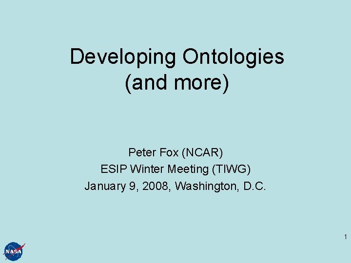 Developing Ontologies (and more) Peter Fox (NCAR) ESIP Winter Meeting (TIWG) January 9, 2008,