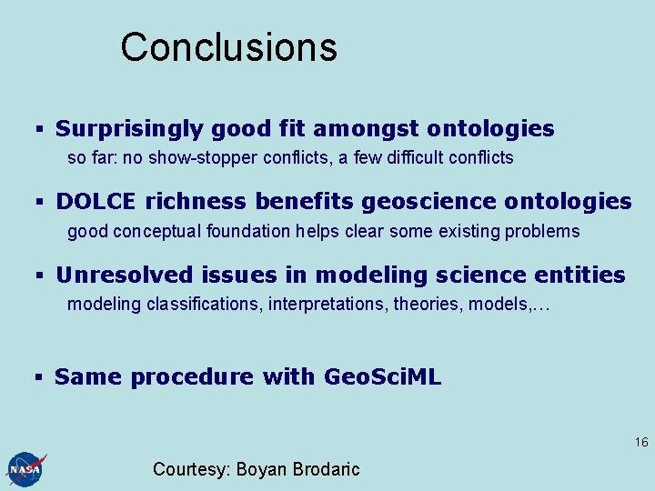 Conclusions § Surprisingly good fit amongst ontologies so far: no show-stopper conflicts, a few