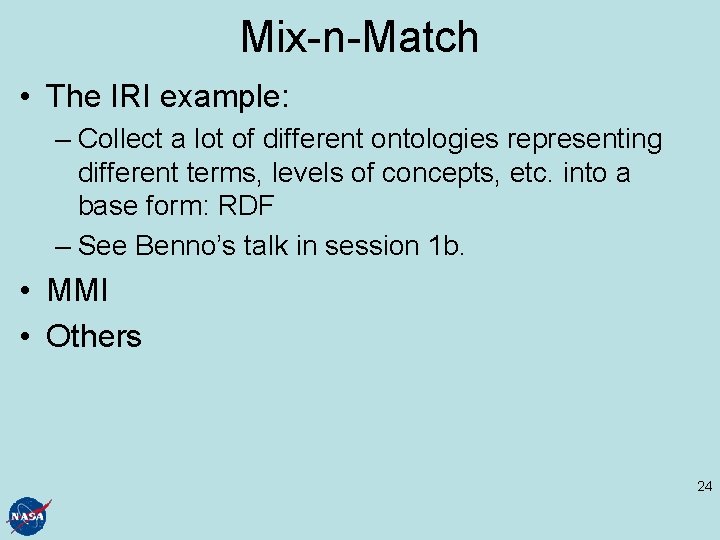 Mix-n-Match • The IRI example: – Collect a lot of different ontologies representing different