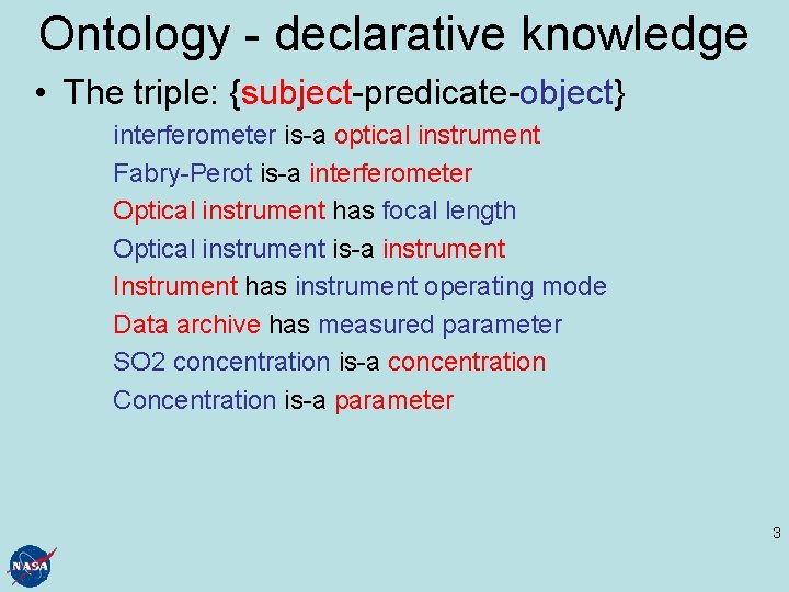 Ontology - declarative knowledge • The triple: {subject-predicate-object} interferometer is-a optical instrument Fabry-Perot is-a