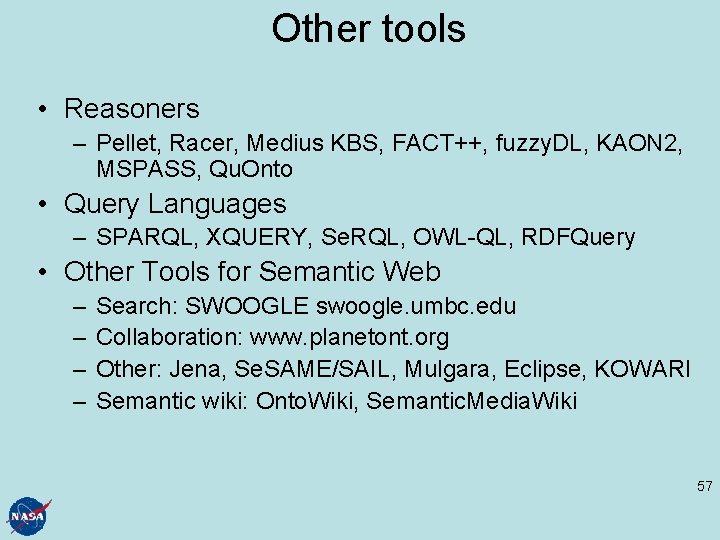 Other tools • Reasoners – Pellet, Racer, Medius KBS, FACT++, fuzzy. DL, KAON 2,