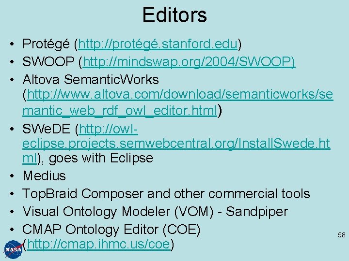 Editors • Protégé (http: //protégé. stanford. edu) • SWOOP (http: //mindswap. org/2004/SWOOP) • Altova