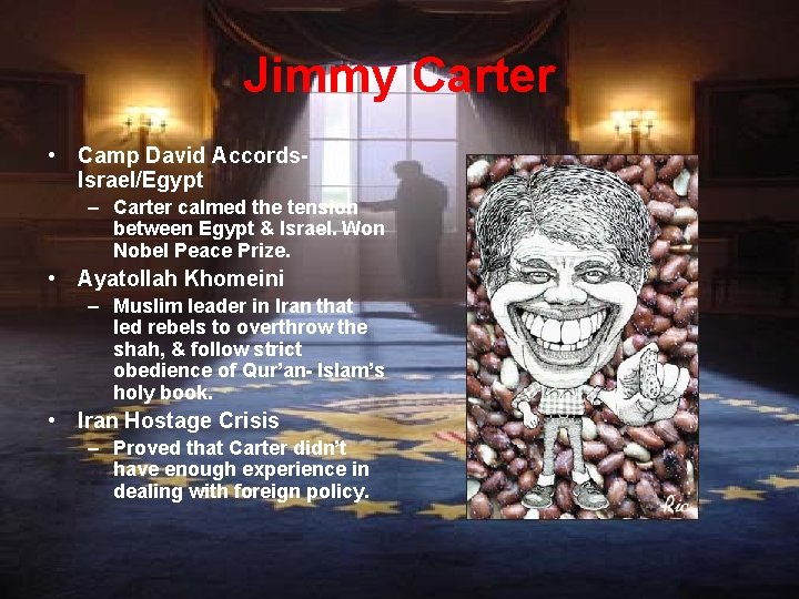 Jimmy Carter • Camp David Accords. Israel/Egypt – Carter calmed the tension between Egypt