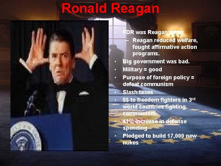 Ronald Reagan • • FDR was Reagan’s idol – Reagan reduced welfare, fought affirmative