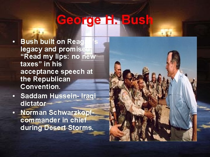 George H. Bush • Bush built on Reagan’s legacy and promised “Read my lips: