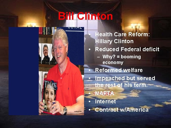 Bill Clinton • Health Care Reform: Hillary Clinton • Reduced Federal deficit – Why?