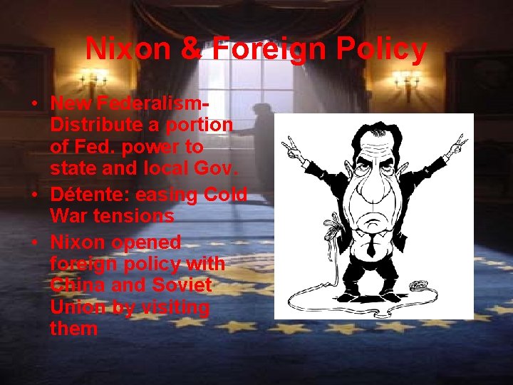Nixon & Foreign Policy • New Federalism. Distribute a portion of Fed. power to