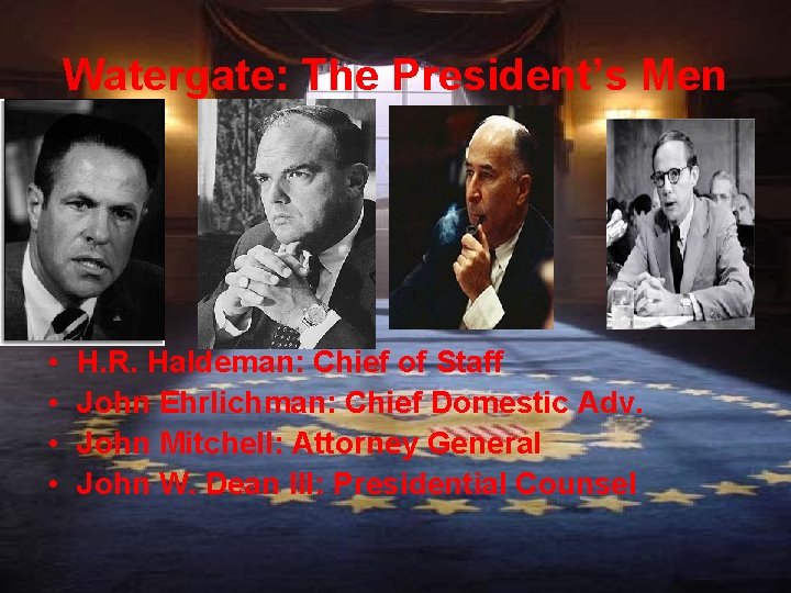 Watergate: The President’s Men • • H. R. Haldeman: Chief of Staff John Ehrlichman: