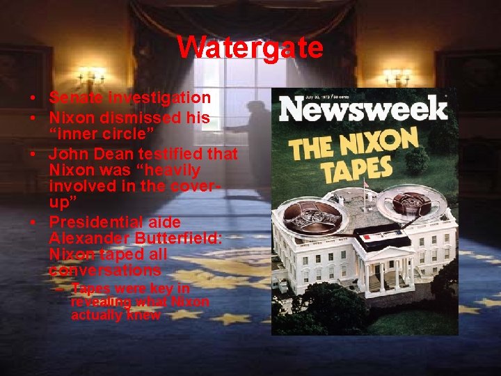 Watergate • Senate investigation • Nixon dismissed his “inner circle” • John Dean testified