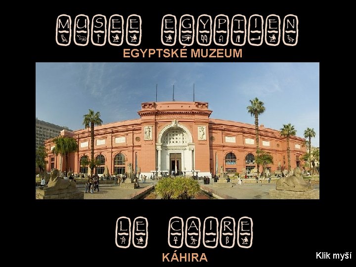 EGYPTSKÉ MUZEUM KÁHIRA Klik myší 