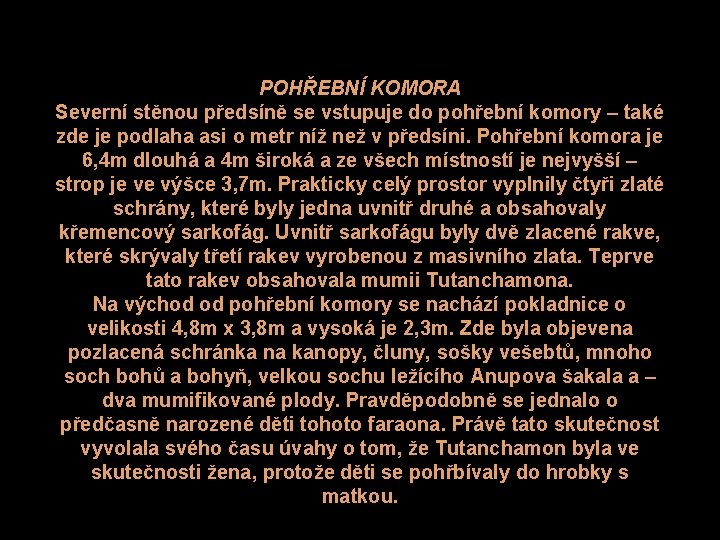 POHŘEBNÍ KOMORA Severní stěnou předsíně se vstupuje do pohřební komory – také zde je