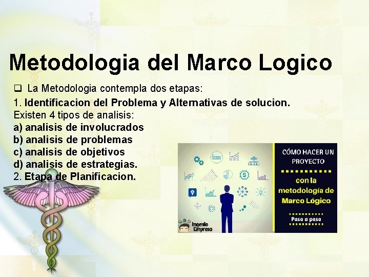 Metodologia del Marco Logico q La Metodologia contempla dos etapas: 1. Identificacion del Problema