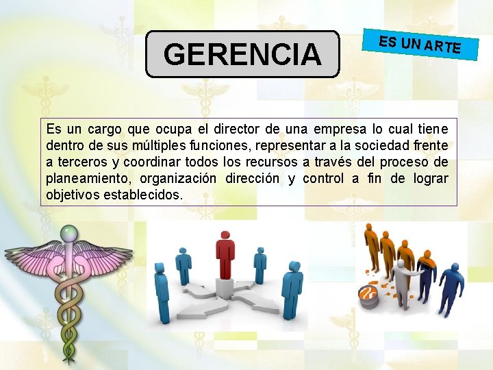 GERENCIA ES UN ARTE Es un cargo que ocupa el director de una empresa