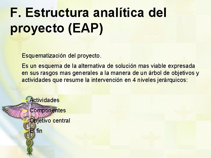 F. Estructura analítica del proyecto (EAP) Esquematización del proyecto. Es un esquema de la