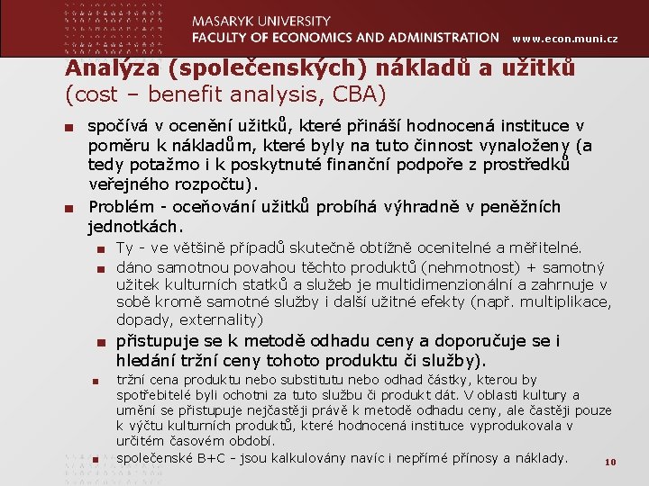 www. econ. muni. cz Analýza (společenských) nákladů a užitků (cost – benefit analysis, CBA)