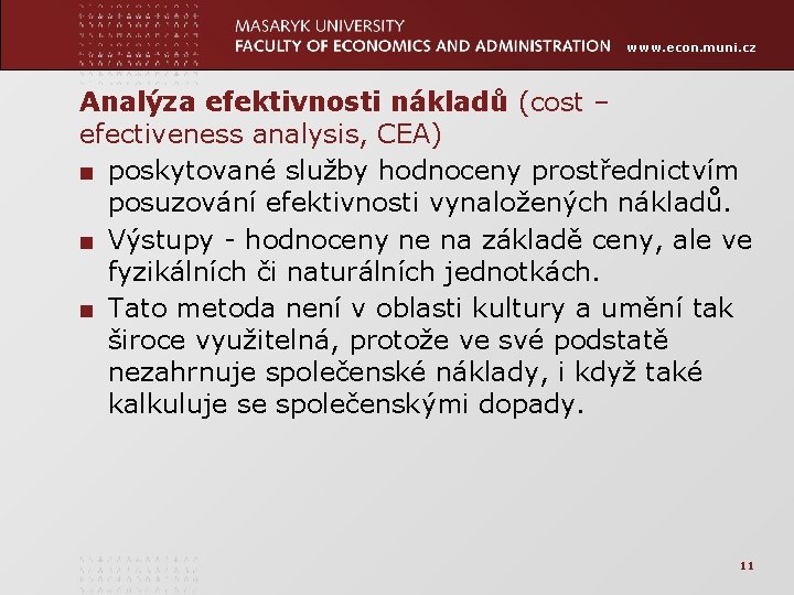 www. econ. muni. cz Analýza efektivnosti nákladů (cost – efectiveness analysis, CEA) ■ poskytované