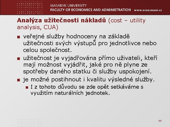 www. econ. muni. cz Analýza užitečnosti nákladů (cost – utility analysis, CUA) ■ veřejné