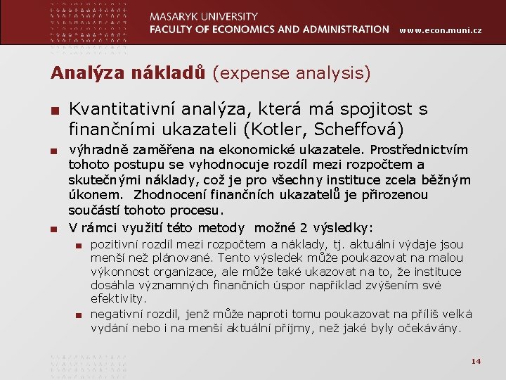 www. econ. muni. cz Analýza nákladů (expense analysis) ■ Kvantitativní analýza, která má spojitost