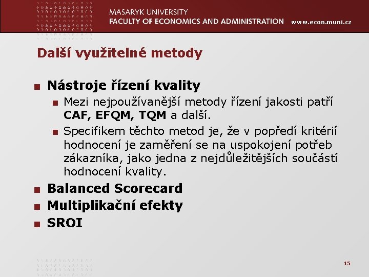 www. econ. muni. cz Další využitelné metody ■ Nástroje řízení kvality ■ Mezi nejpoužívanější