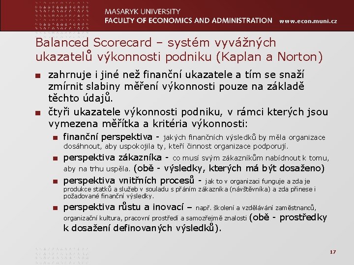 www. econ. muni. cz Balanced Scorecard – systém vyvážných ukazatelů výkonnosti podniku (Kaplan a