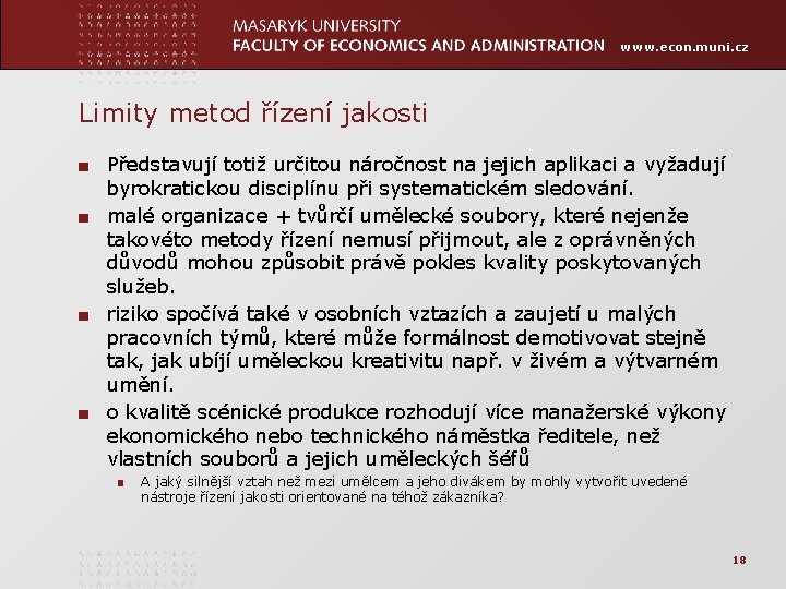 www. econ. muni. cz Limity metod řízení jakosti ■ Představují totiž určitou náročnost na