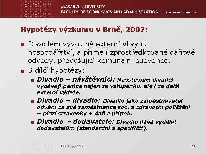 www. econ. muni. cz Hypotézy výzkumu v Brně, 2007: ■ Divadlem vyvolané externí vlivy