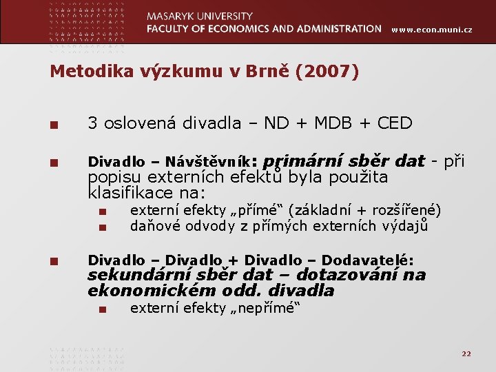 www. econ. muni. cz Metodika výzkumu v Brně (2007) ■ 3 oslovená divadla –