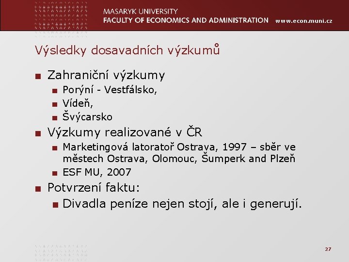 www. econ. muni. cz Výsledky dosavadních výzkumů ■ Zahraniční výzkumy ■ Porýní - Vestfálsko,