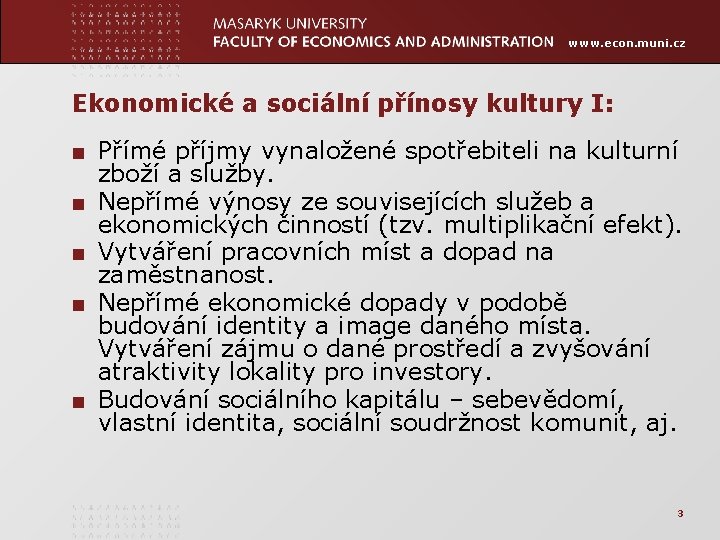 www. econ. muni. cz Ekonomické a sociální přínosy kultury I: ■ Přímé příjmy vynaložené