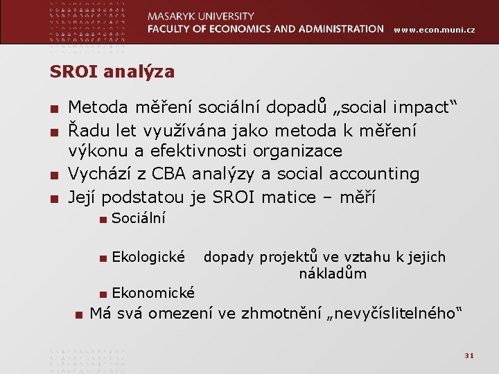 www. econ. muni. cz SROI analýza ■ Metoda měření sociální dopadů „social impact“ ■