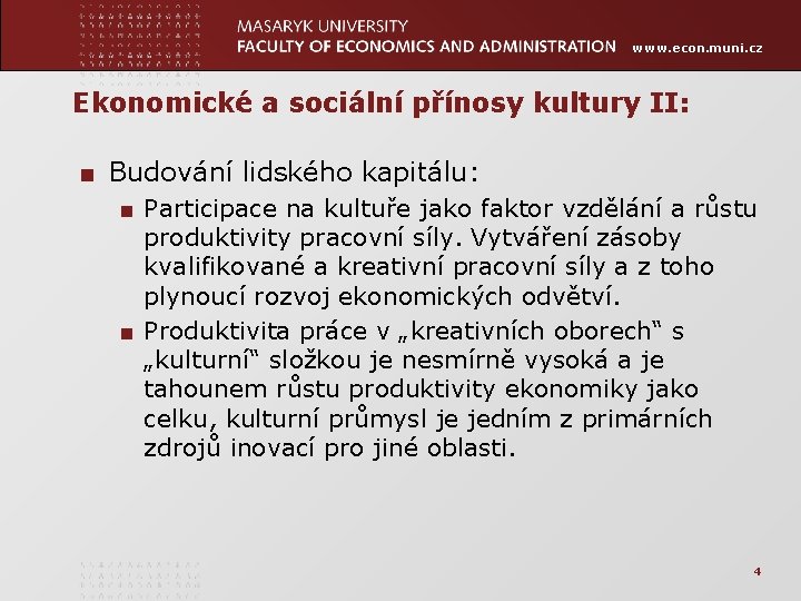 www. econ. muni. cz Ekonomické a sociální přínosy kultury II: ■ Budování lidského kapitálu: