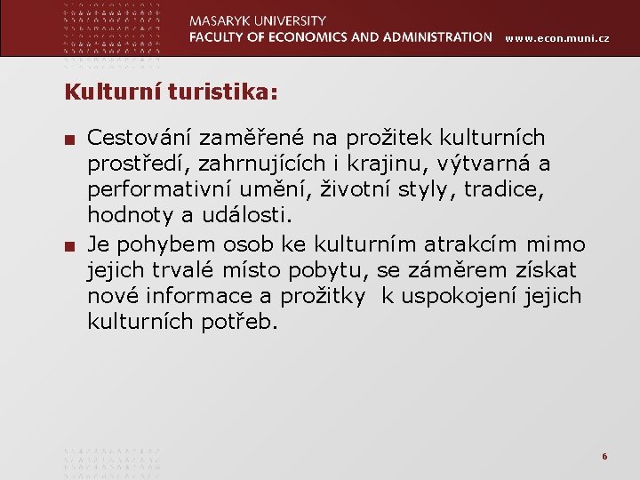 www. econ. muni. cz Kulturní turistika: ■ Cestování zaměřené na prožitek kulturních prostředí, zahrnujících
