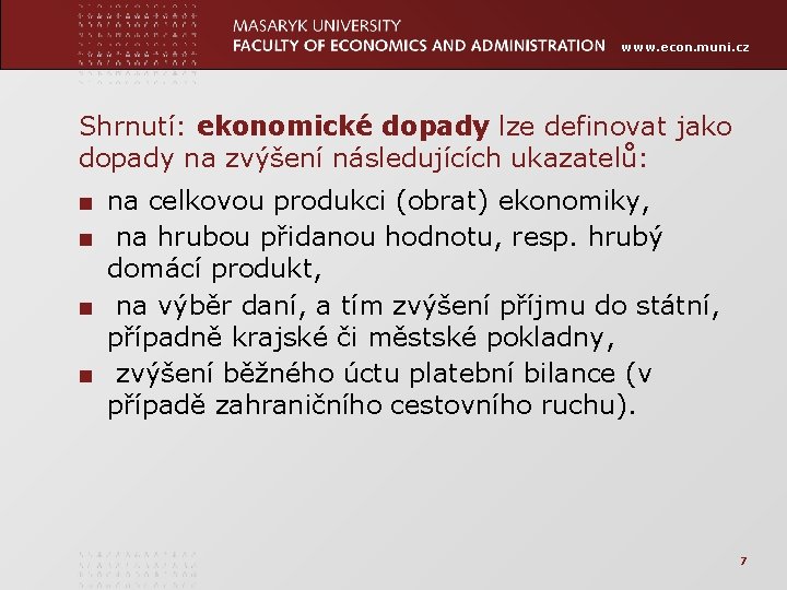 www. econ. muni. cz Shrnutí: ekonomické dopady lze definovat jako dopady na zvýšení následujících