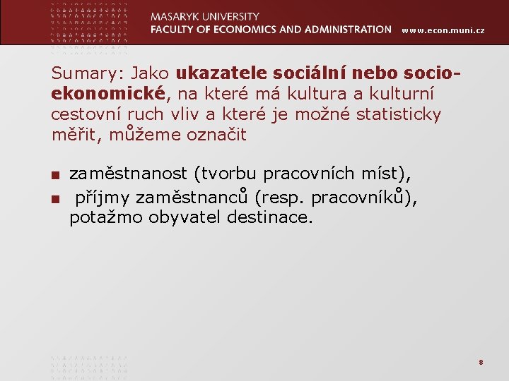 www. econ. muni. cz Sumary: Jako ukazatele sociální nebo socioekonomické, na které má kultura