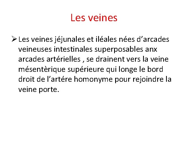 Les veines Ø Les veines jéjunales et iléales nées d’arcades veineuses intestinales superposables anx