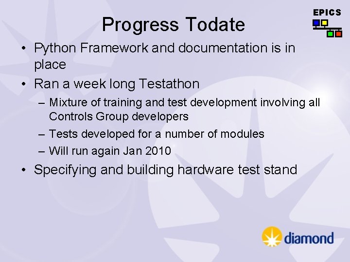 Progress Todate EPICS • Python Framework and documentation is in place • Ran a