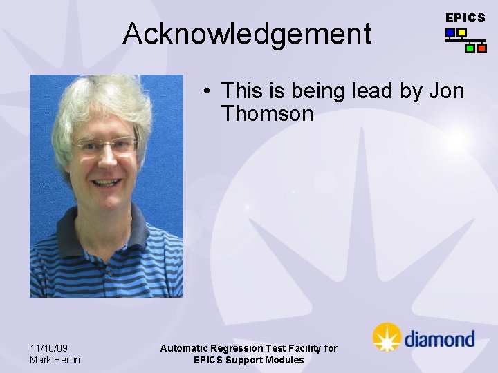 Acknowledgement EPICS • This is being lead by Jon Thomson 11/10/09 Mark Heron Automatic