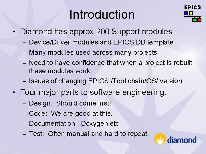 Introduction EPICS • Diamond has approx 200 Support modules – Device/Driver modules and EPICS