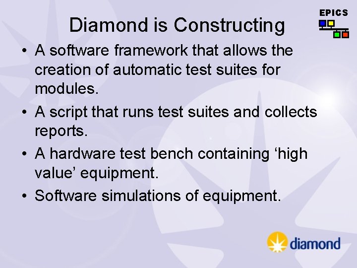 Diamond is Constructing • A software framework that allows the creation of automatic test