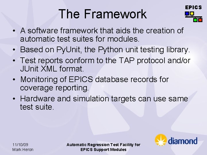 The Framework EPICS • A software framework that aids the creation of automatic test