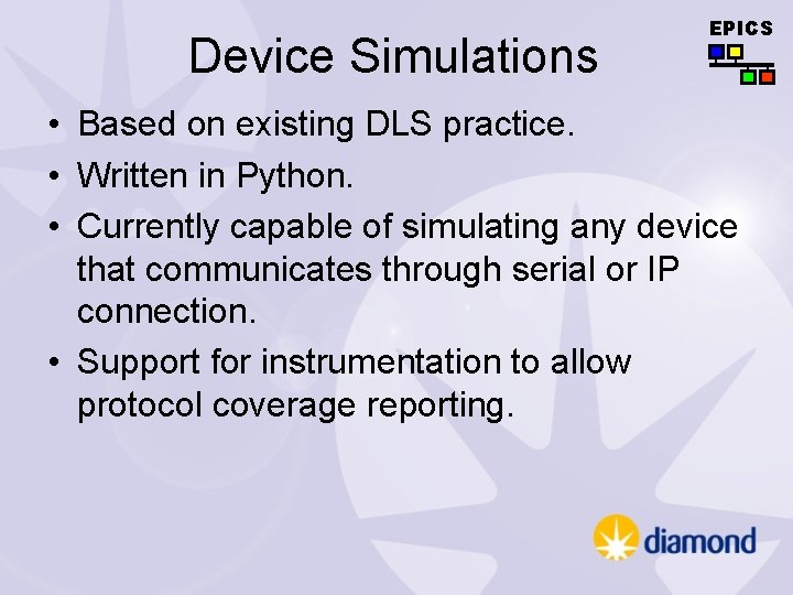 Device Simulations EPICS • Based on existing DLS practice. • Written in Python. •