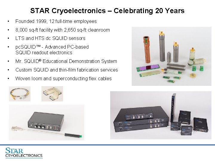 STAR Cryoelectronics – Celebrating 20 Years • Founded 1999, 12 full-time employees • 8,