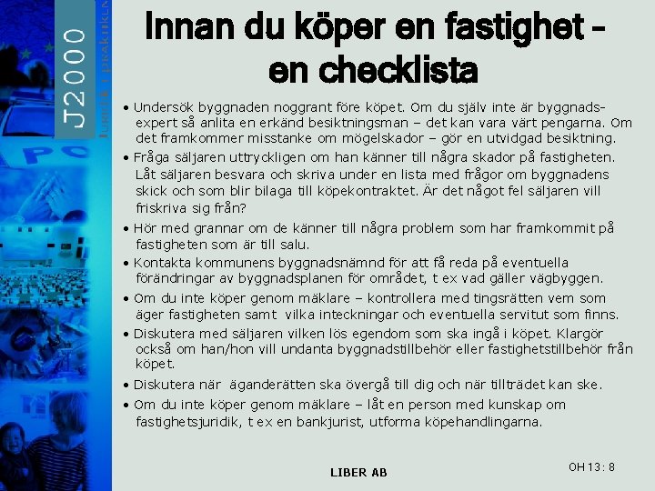 Innan du köper en fastighet – en checklista • Undersök byggnaden noggrant före köpet.