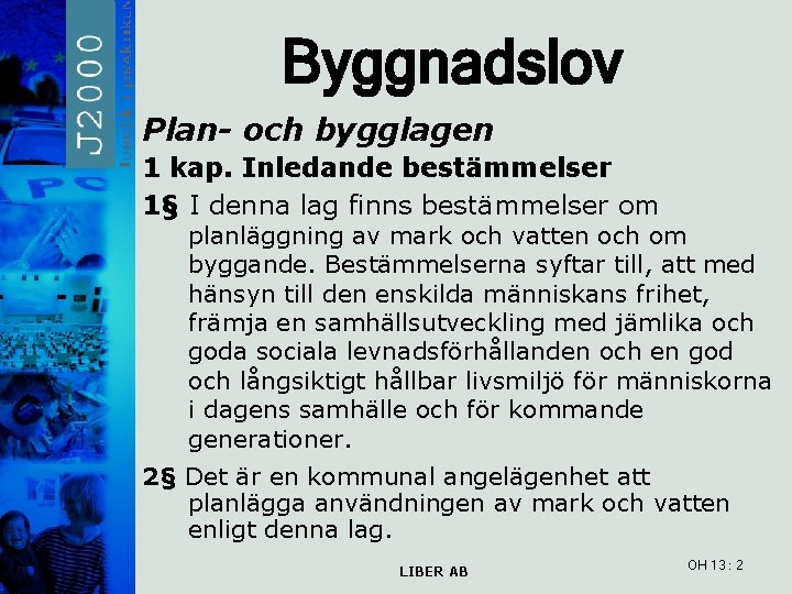 Byggnadslov Plan- och bygglagen 1 kap. Inledande bestämmelser 1§ I denna lag finns bestämmelser